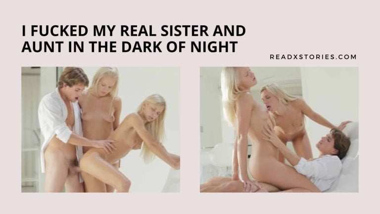 Fucked My Real Sister And Aunt